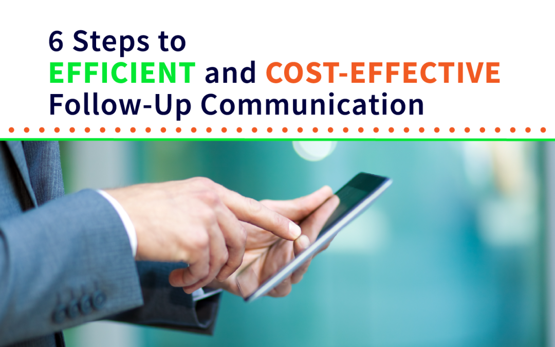 6 Steps to Efficient and Cost-Effective Follow-Up Communication