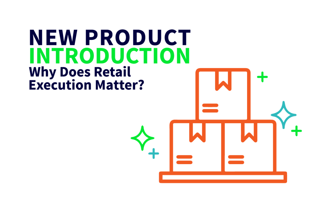 New Product Introduction – Why Does Retail Execution Matter?
