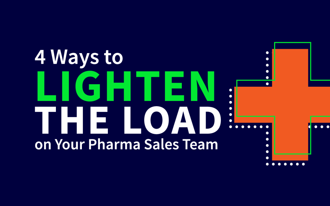 4 Ways to Lighten the Load on Your Pharma Sales Team