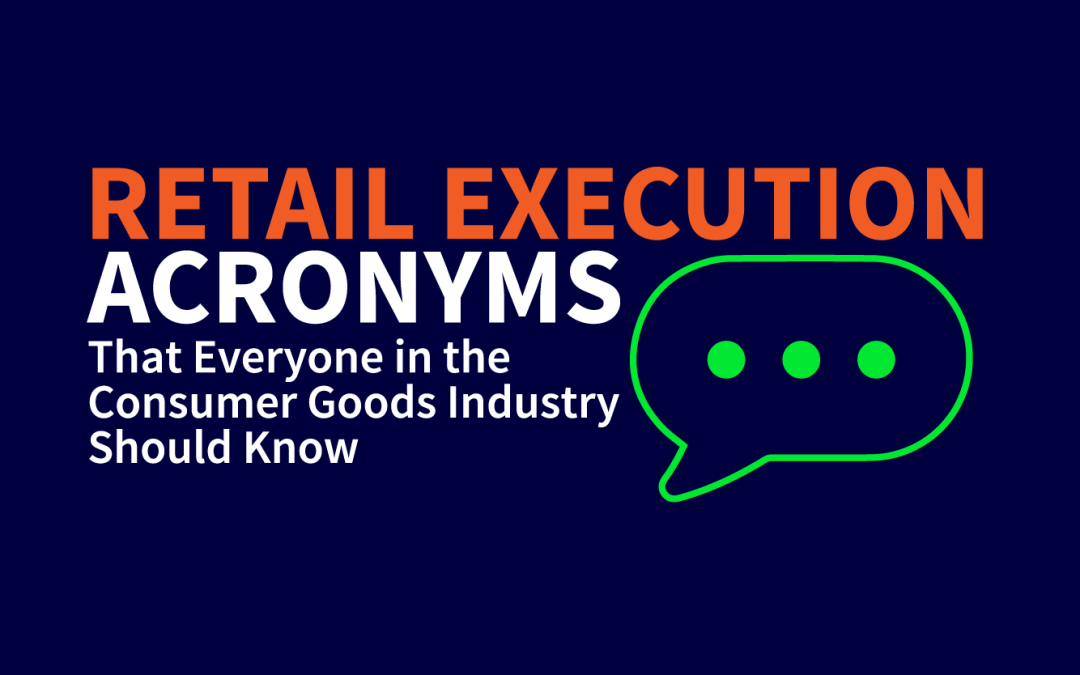 Retail Execution Acronyms That Everyone in the Consumer Goods Industry Should Know