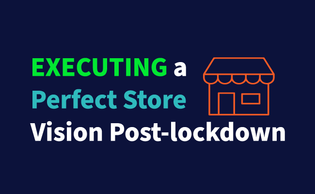 Executing a Perfect Store Vision Post-Lockdown