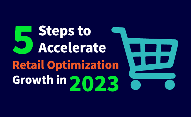 5 Steps to Accelerate Retail Optimization Growth in 2023